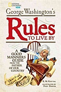 George Washingtons Rules to Live by: A Good Manners Guide from the Father of Our Country (Library Binding)