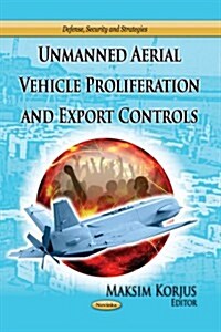 Unmanned Aerial Vehicle Proliferation & Export Controls (Paperback, UK)