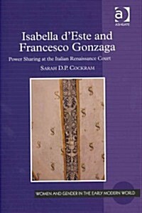 Isabella DEste and Francesco Gonzaga : Power Sharing at the Italian Renaissance Court (Hardcover, New ed)