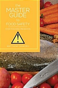 The Master Guide to Food Safety: Food Poisoning Prevention (Paperback)