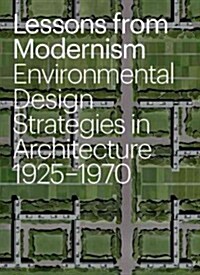 Lessons from Modernism: Environmental Design Strategies in Architecture, 1925 - 1970 (Hardcover)