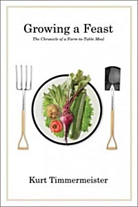 Growing a Feast: The Chronicle of a Farm-To-Table Meal (Hardcover)