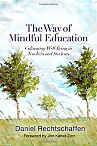 The Way of Mindful Education: Cultivating Well-Being in Teachers and Students (Hardcover)