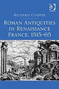 Roman Antiquities in Renaissance France, 1515–65 (Hardcover)
