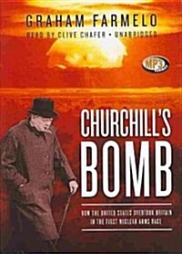 Churchills Bomb: How the United States Overtook Britain in the First Nuclear Arms Race (MP3 CD)