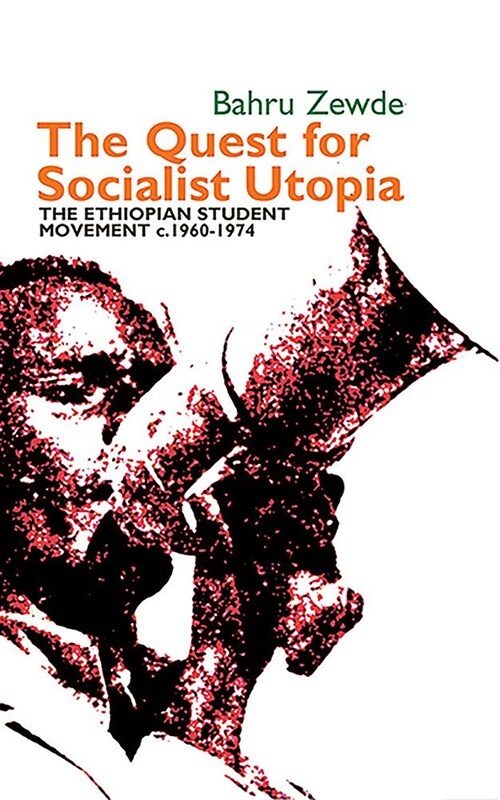 The Quest for Socialist Utopia : The Ethiopian Student Movement, c. 1960-1974 (Hardcover)