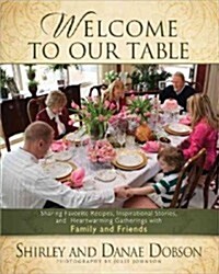 Welcome to Our Table: Sharing Favorite Recipes, Inspirational Stories, and Heartwarming Gatherings (Paperback)