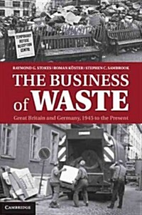 The Business of Waste : Great Britain and Germany, 1945 to the Present (Hardcover)