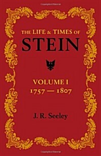 The Life and Times of Stein: Volume 1 : Or, Germany and Prussia in the Napoleonic Age (Paperback)