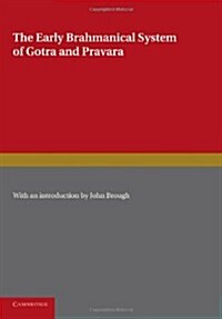 The Early Brahmanical System of Gotra and Pravara : A Translation of the Gotra-Pravara-Manjari of Purusottama-Pandita (Paperback)