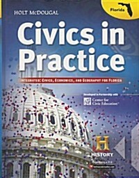 Holt McDougal Civics in Practice: Student Edition Integrated: Civics, Economics, and Geography for Florida 2013 (Hardcover)