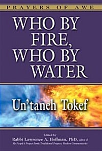 Who by Fire, Who by Water: Untaneh Tokef (Paperback)