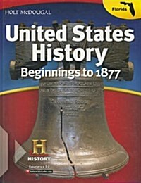 Holt McDougal United States History: Student Edition Beginnings to 1877 2013 (Hardcover)