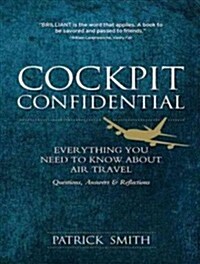 Cockpit Confidential: Everything You Need to Know about Air Travel: Questions, Answers, and Reflections (Audio CD, Library - CD)