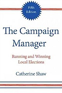 The Campaign Manager: Running and Winning Local Elections (Paperback, 5)