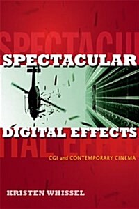 Spectacular Digital Effects: CGI and Contemporary Cinema (Hardcover)
