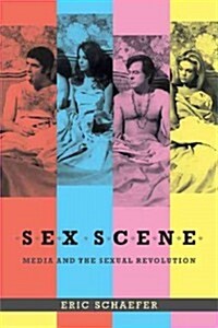 Sex Scene: Media and the Sexual Revolution (Hardcover)