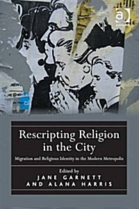 Rescripting Religion in the City : Migration and Religious Identity in the Modern Metropolis (Hardcover, New ed)