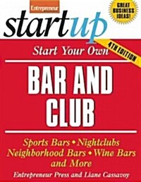 Start Your Own Bar and Club: Sports Bars, Nightclubs, Neighborhood Bars, Wine Bars, and More (Paperback, 4)