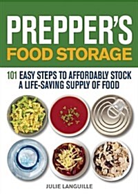 Preppers Food Storage: 101 Easy Steps to Affordably Stock a Life-Saving Supply of Food (Paperback)