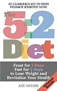 5: 2 Diet: Feast for 5 Days, Fast for 2 Days to Lose Weight and Revitalize Your Health (Paperback)