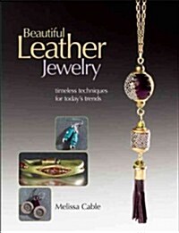 Beautiful Leather Jewelry: Timeless Techniques for Todays Trends (Paperback)