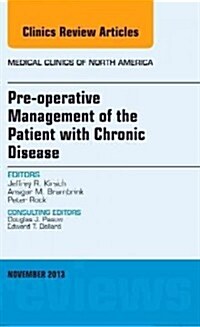 Pre-Operative Management of the Patient with Chronic Disease, an Issue of Medical Clinics: Volume 97-6 (Hardcover)