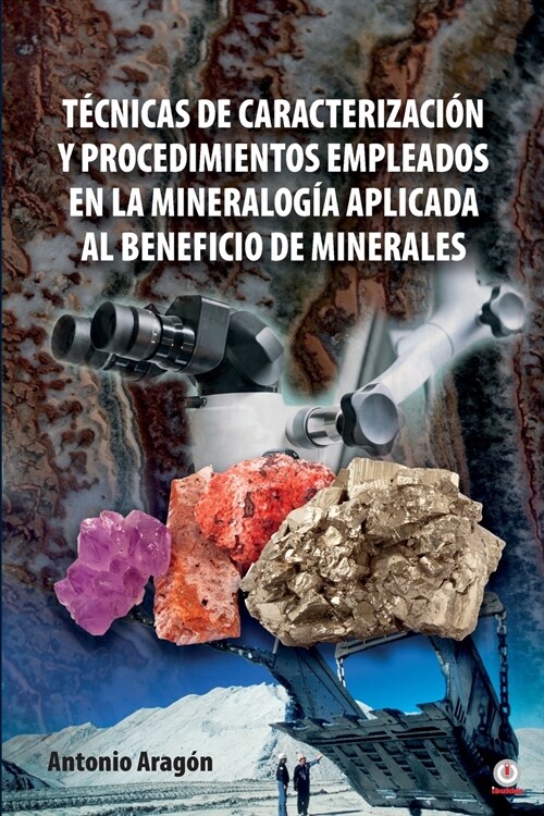 T?nicas de caracterizaci? y procedimientos empleados en la mineralog? aplicada al beneficio de minerales (Paperback)