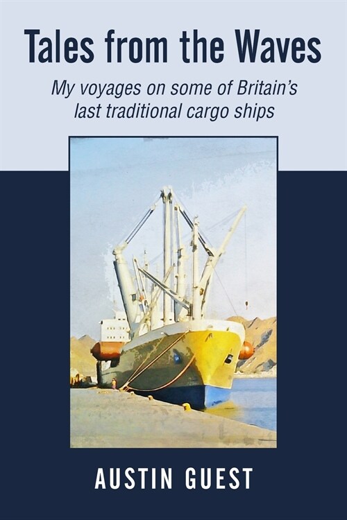 Tales from the Waves: My voyages on some of Britains last traditional cargo ships (Paperback)