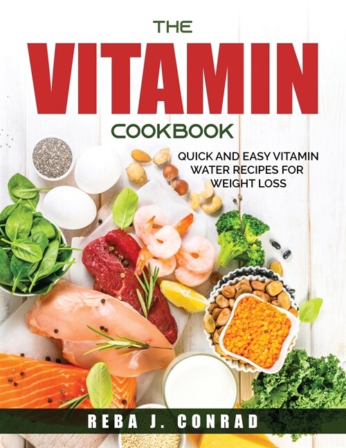 The Vitamin Cookbook: Quick and Easy Vitamin Water Recipes for Weight Loss (Paperback)