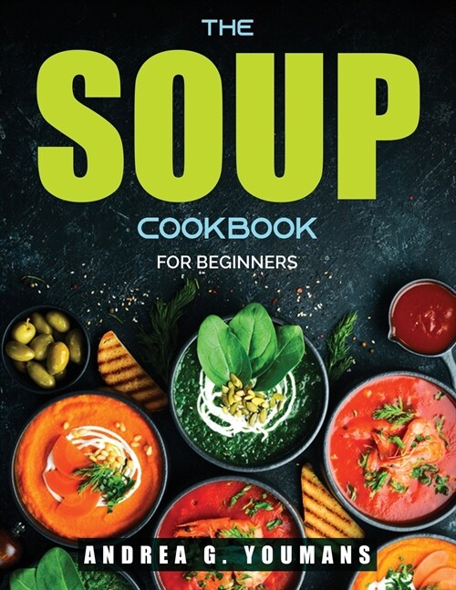 The Soup Cookbook: For Beginners (Paperback)