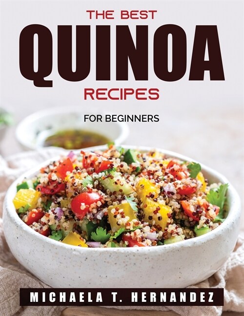 The Best Quinoa Recipes: For Beginners (Paperback)