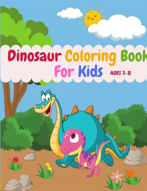 Dinosaur Coloring Book For Kids Ages 3-8: Cute Dinosaurs Coloring Book Great Gift For Your Kid (Paperback)