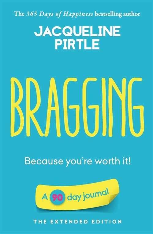 Bragging - Because youre worth it: A 90 day journal - The Extended Edition (Paperback)