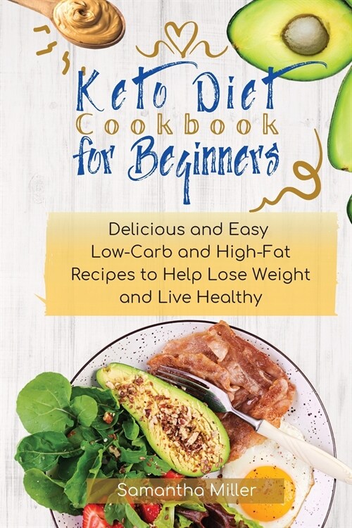 Keto Diet Cookbook for Beginners: Delicious and Easy Low-Carb and High-Fat Recipes to Help Lose Weight and Live Healthy (Paperback)