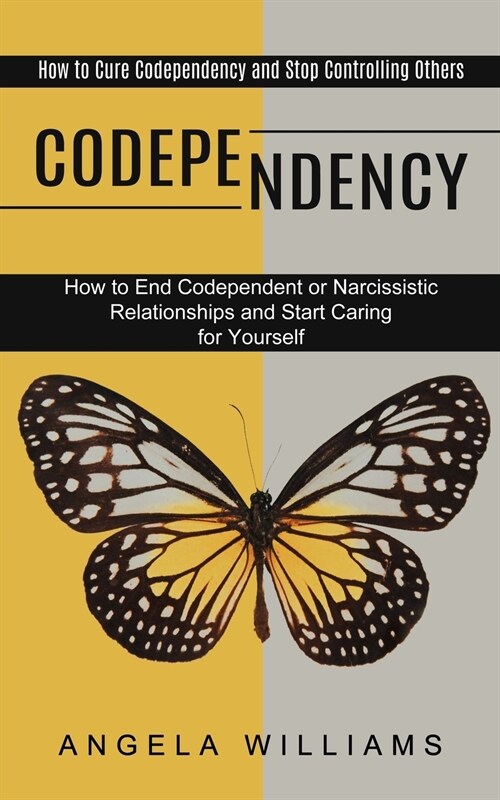 Codependency: How to End Codependent or Narcissistic Relationships and Start Caring for Yourself (How to Cure Codependency and Stop (Paperback)