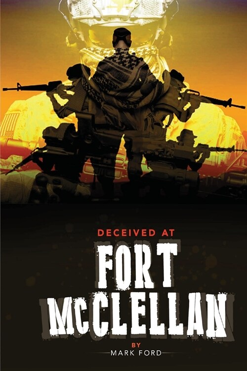 Deceived at Fort McClellan: The Governemt Secret About Fort McClellan Alabama (Paperback)