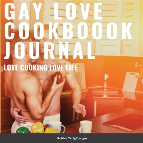 Gay Love Cookbook Journal Limited Edition: With bonus recipes (Paperback)