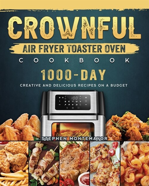CROWNFUL Air Fryer Toaster Oven Cookbook: 1000-Day Creative and Delicious Recipes on A Budget (Paperback)