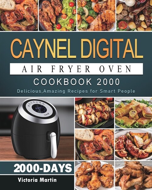 Caynel Digital Air Fryer Oven Cookbook 2000: 2000 Days Delicious, Amazing Recipes for Smart People (Paperback)