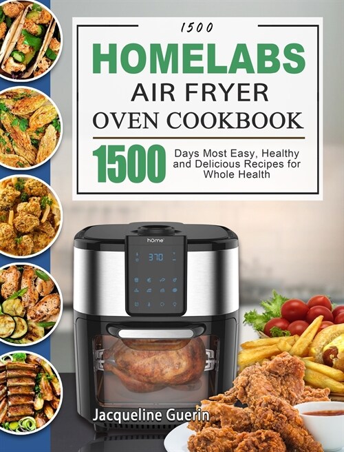 1500 HOmeLabs Air Fryer Oven Cookbook: 1500 Days Most Easy, Healthy and Delicious Recipes for Whole Health (Hardcover)