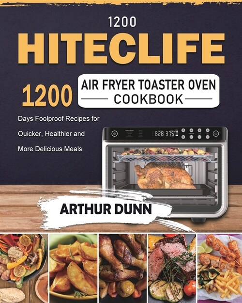 1200 HITECLIFE Air Fryer Toaster Oven Cookbook: 1200 Days Foolproof Recipes for Quicker, Healthier and More Delicious Meals (Paperback)