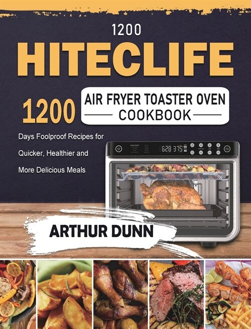 1200 HITECLIFE Air Fryer Toaster Oven Cookbook: 1200 Days Foolproof Recipes for Quicker, Healthier and More Delicious Meals (Hardcover)