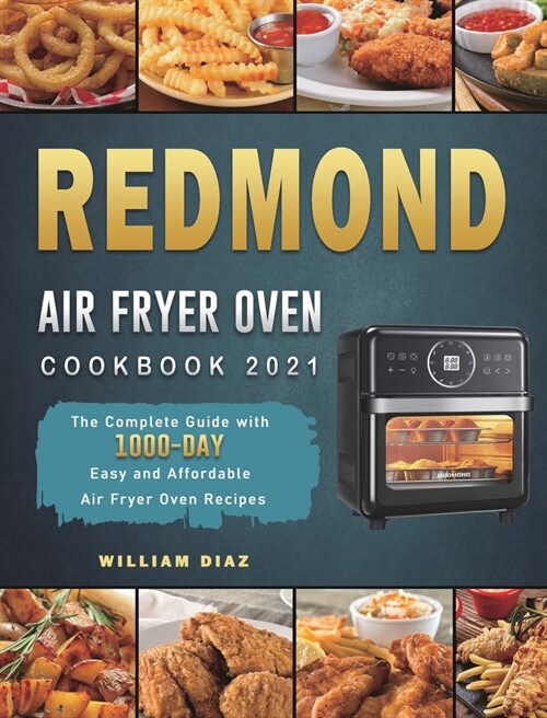 REDMOND Air Fryer Oven Cookbook 2021: The Complete Guide with 1000-Day Easy and Affordable Air Fryer Oven Recipes (Hardcover)