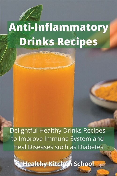 Anti-inflammatory Drinks Recipes: Delightful Healthy Drinks Recipes to Improve Immune System and Heal Diseases such as Diabetes (Paperback)