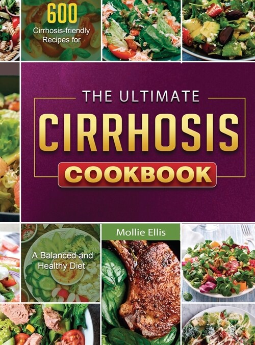 The Ultimate Cirrhosis Cookbook: 600 Cirrhosis-friendly Recipes for A Balanced and Healthy Diet (Hardcover)