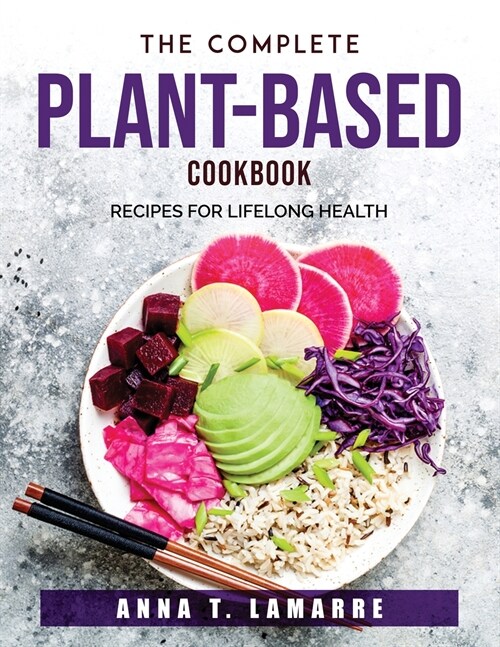 The Complete Plant-Based Cookbook: Recipes for Lifelong Health (Paperback)