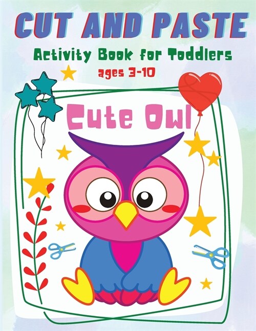Cut and Paste for Toddlers: Cute Owl Activity Workbook for Toddlers and Kids Ages 3-10 (Paperback)