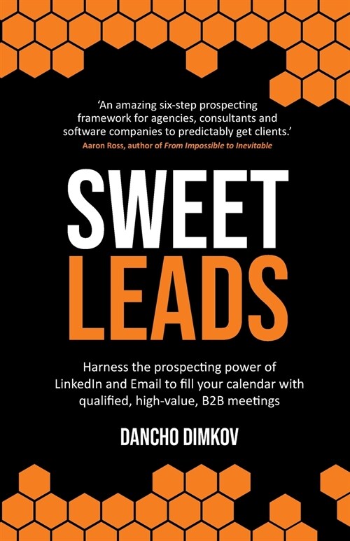 Sweet Leads : Harness the prospecting power of LinkedIn and Email to fill your calendar with qualified, high-value B2B meetings (Paperback)