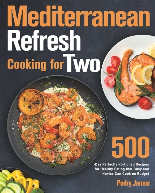 Mediterranean Refresh Cooking for Two: 500-Day Perfectly Portioned Recipes for Healthy Eating that Busy and Novice Can Cook on Budget (Paperback)